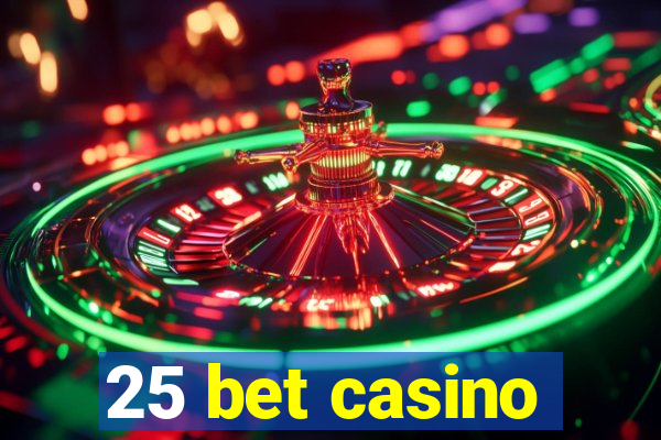 25 bet casino